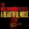 A Beautiful Noise: The Neil Diamond Musical